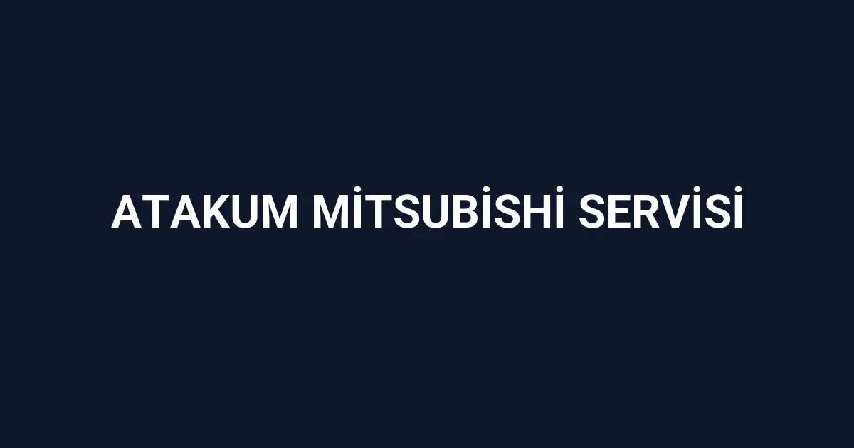 Atakum Mitsubishi Servisi